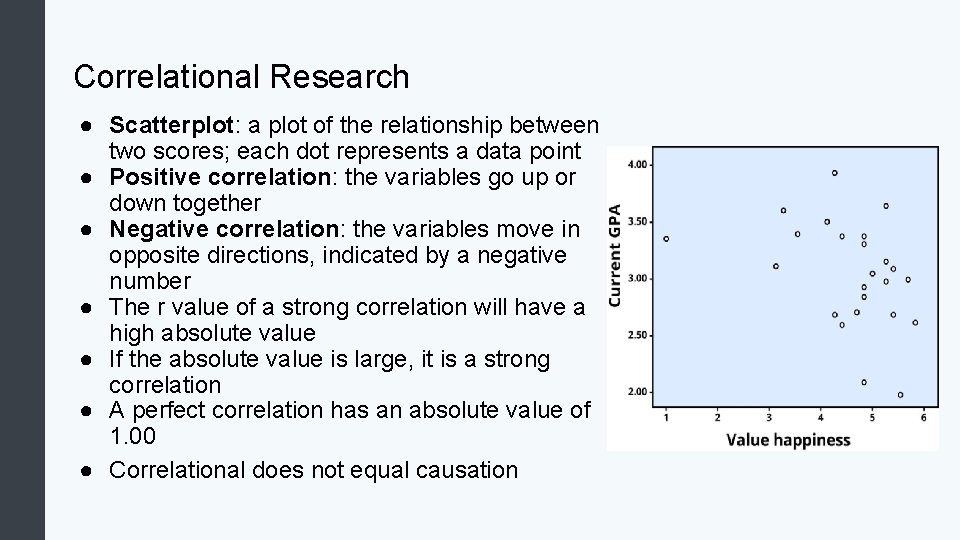 Correlational Research ● Scatterplot: a plot of the relationship between two scores; each dot