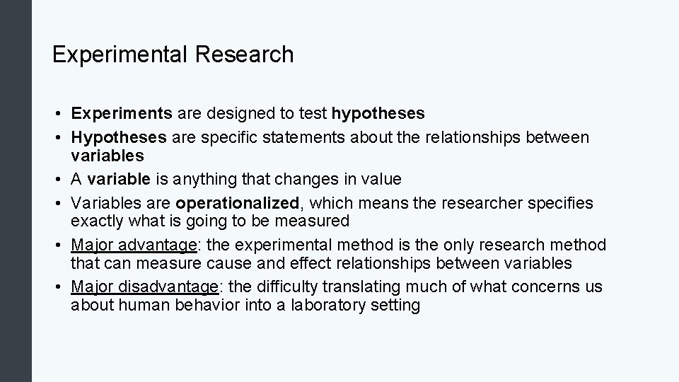 Experimental Research • Experiments are designed to test hypotheses • Hypotheses are specific statements