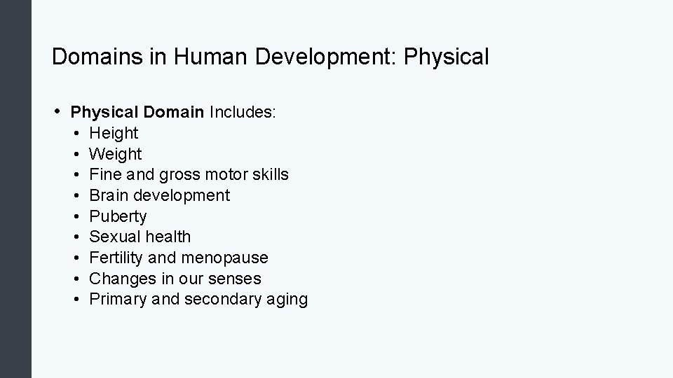Domains in Human Development: Physical • Physical Domain Includes: • • • Height Weight