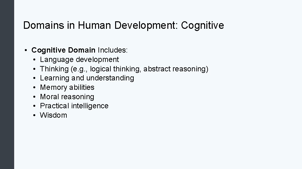 Domains in Human Development: Cognitive • Cognitive Domain Includes: • Language development • Thinking