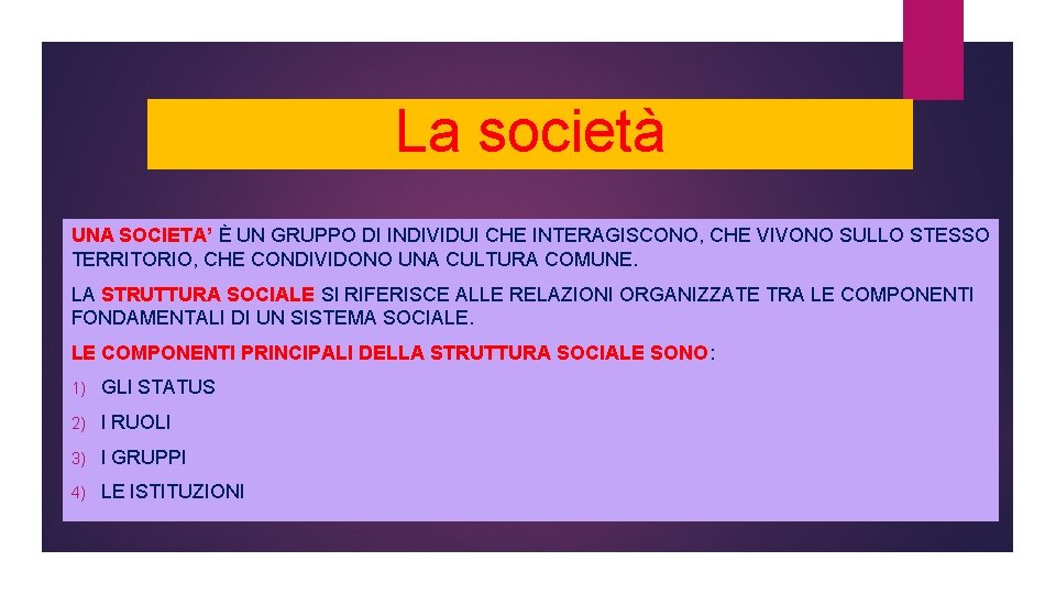 La società UNA SOCIETA’ È UN GRUPPO DI INDIVIDUI CHE INTERAGISCONO, CHE VIVONO SULLO