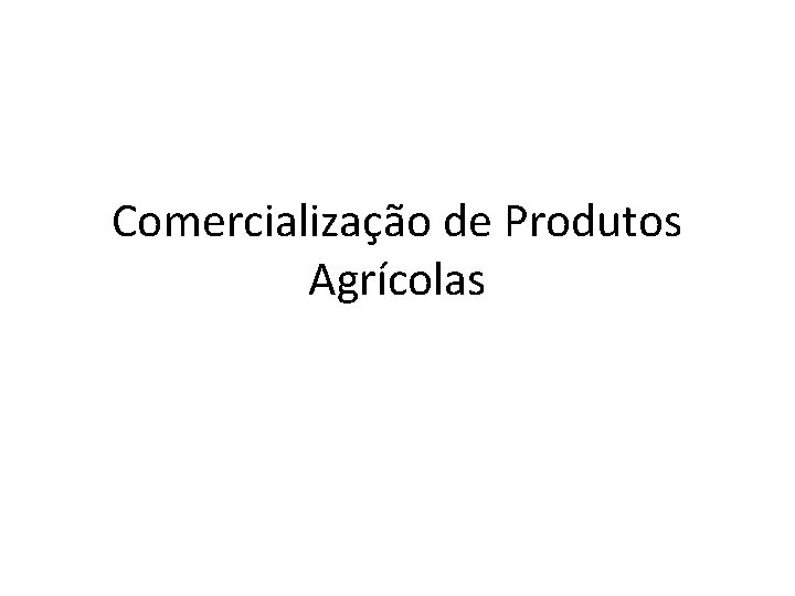 Comercialização de Produtos Agrícolas 