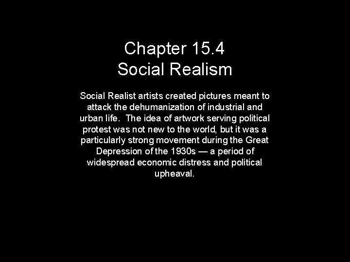Chapter 15. 4 Social Realism Social Realist artists created pictures meant to attack the
