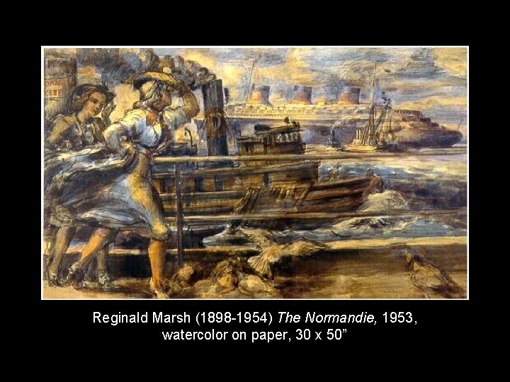 Reginald Marsh (1898 -1954) The Normandie, 1953, watercolor on paper, 30 x 50” 