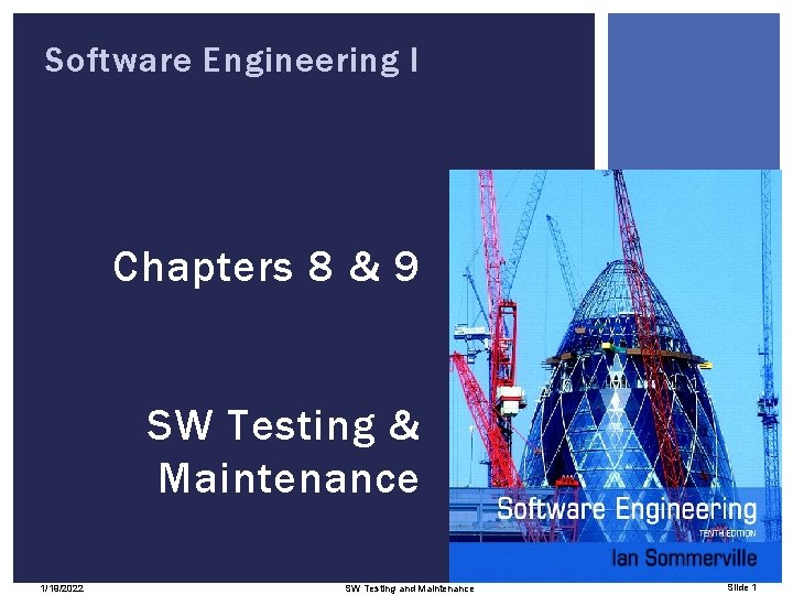 Software Engineering I Chapters 8 & 9 SW Testing & Maintenance 1/19/2022 SW Testing