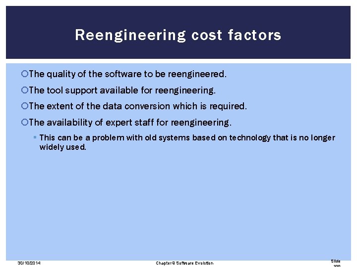 Reengineering cost factors The quality of the software to be reengineered. The tool support