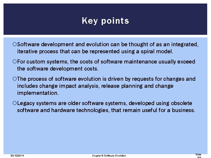 Key points Software development and evolution can be thought of as an integrated, iterative
