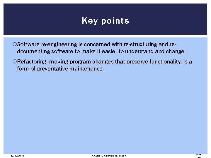 Key points Software re-engineering is concerned with re-structuring and redocumenting software to make it