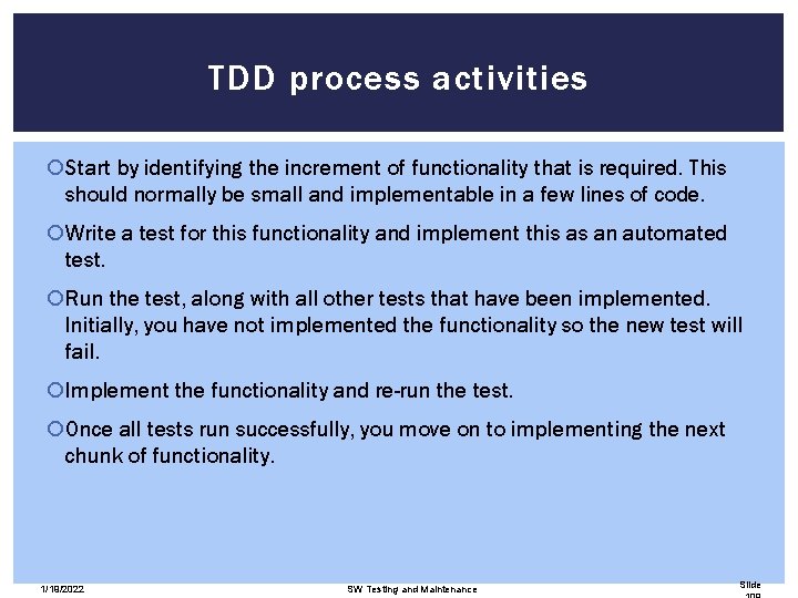 TDD process activities Start by identifying the increment of functionality that is required. This
