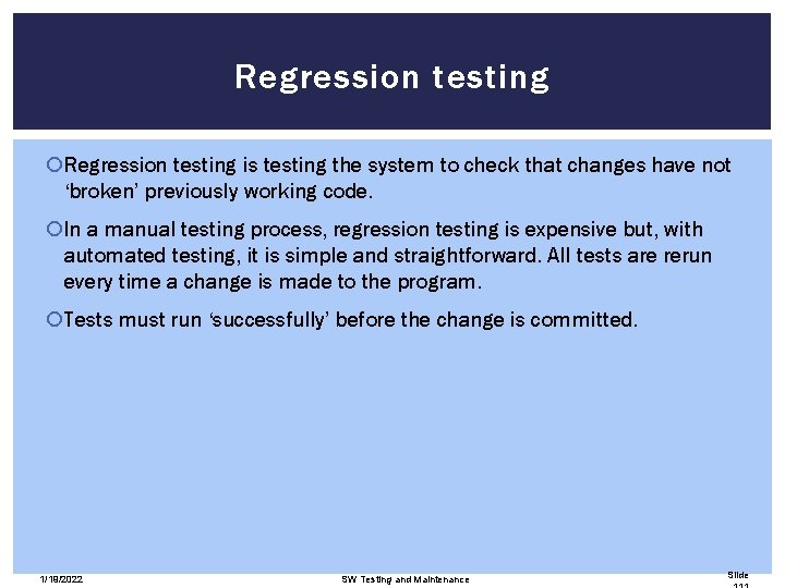 Regression testing is testing the system to check that changes have not ‘broken’ previously