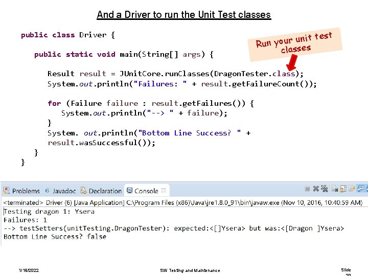 And a Driver to run the Unit Test classes public class Driver { public