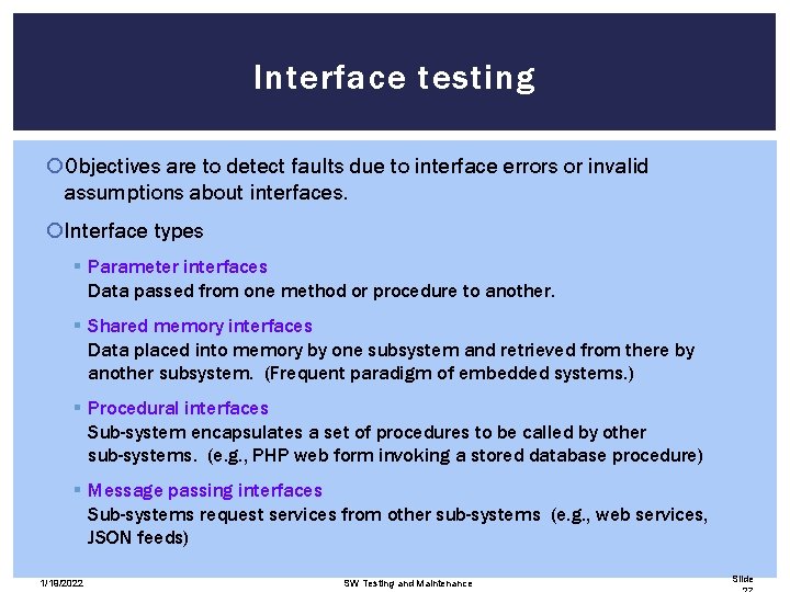 Interface testing Objectives are to detect faults due to interface errors or invalid assumptions