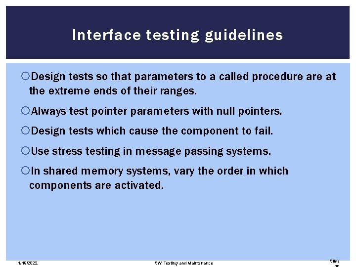 Interface testing guidelines Design tests so that parameters to a called procedure at the