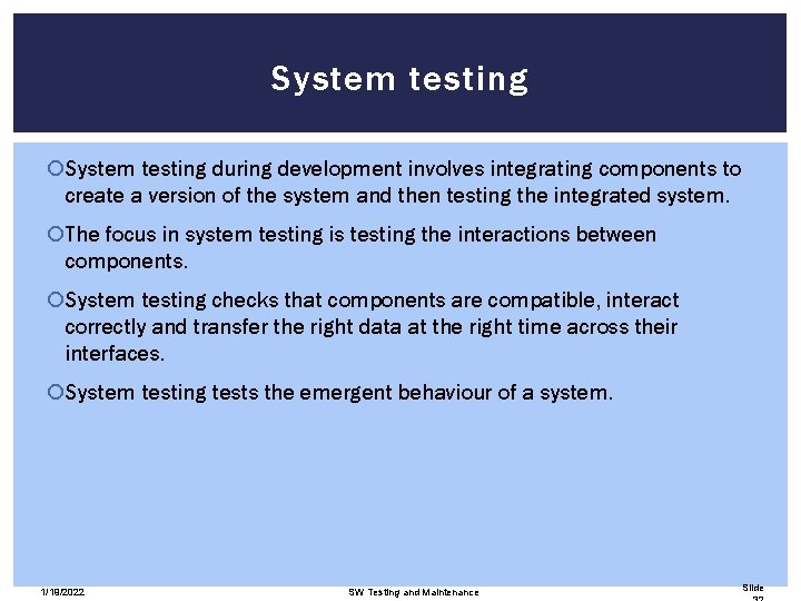 System testing during development involves integrating components to create a version of the system