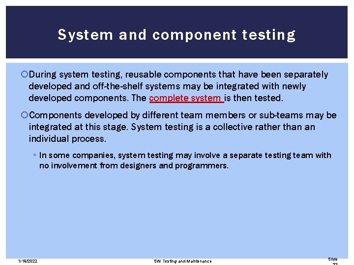 System and component testing During system testing, reusable components that have been separately developed