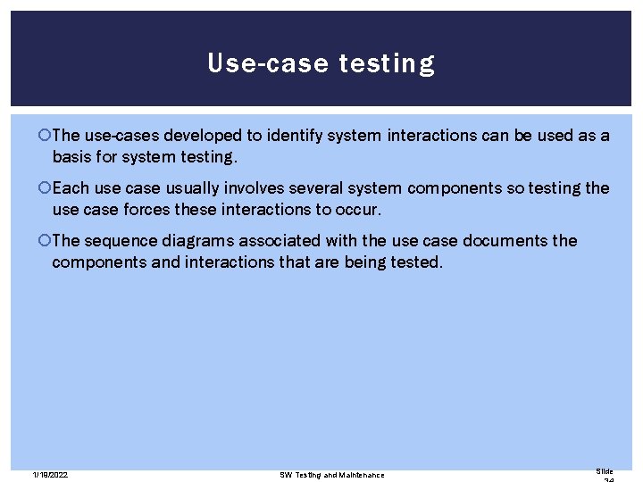 Use-case testing The use-cases developed to identify system interactions can be used as a