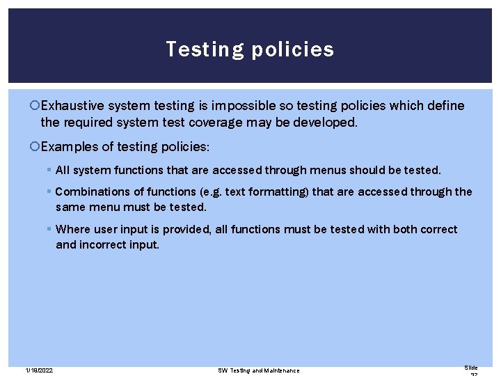 Testing policies Exhaustive system testing is impossible so testing policies which define the required