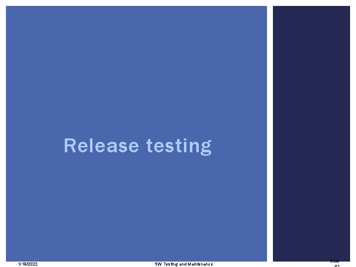 Release testing 1/19/2022 SW Testing and Maintenance Slide 