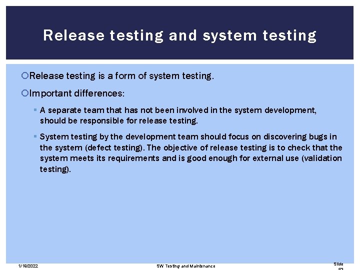 Release testing and system testing Release testing is a form of system testing. Important