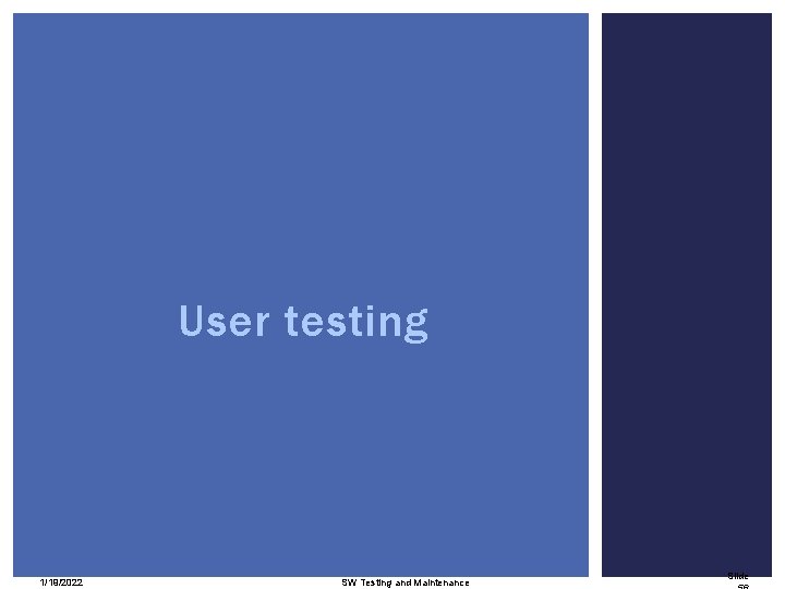User testing 1/19/2022 SW Testing and Maintenance Slide 