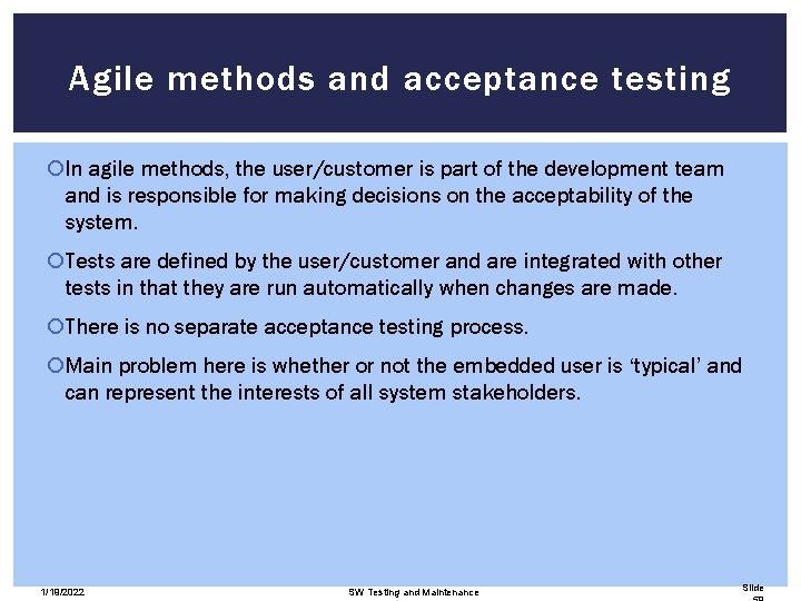 Agile methods and acceptance testing In agile methods, the user/customer is part of the
