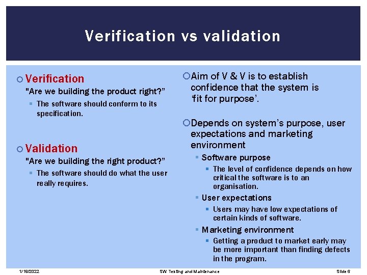 Verification vs validation Verification "Are we building the product right? ” § The software