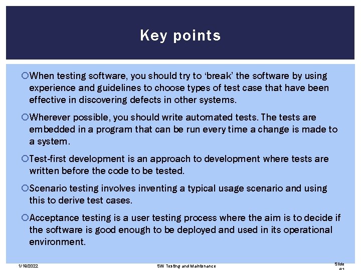 Key points When testing software, you should try to ‘break’ the software by using