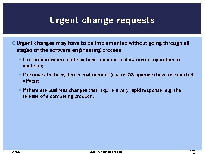 Urgent change requests Urgent changes may have to be implemented without going through all