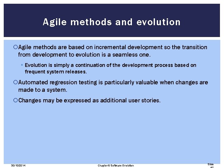 Agile methods and evolution Agile methods are based on incremental development so the transition