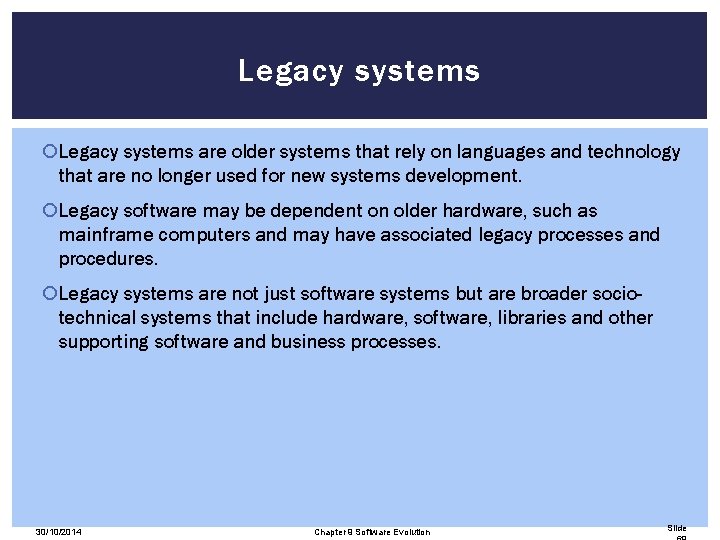 Legacy systems are older systems that rely on languages and technology that are no