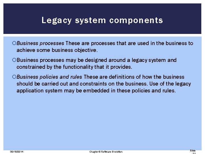 Legacy system components Business processes These are processes that are used in the business