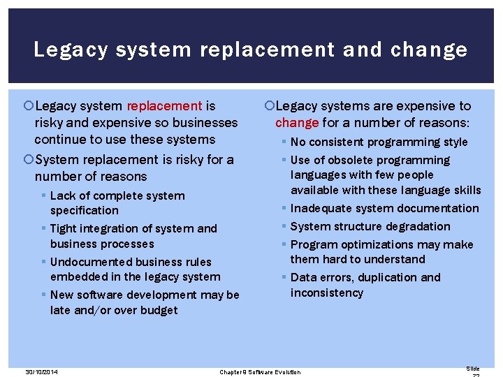 Legacy system replacement and change Legacy system replacement is risky and expensive so businesses