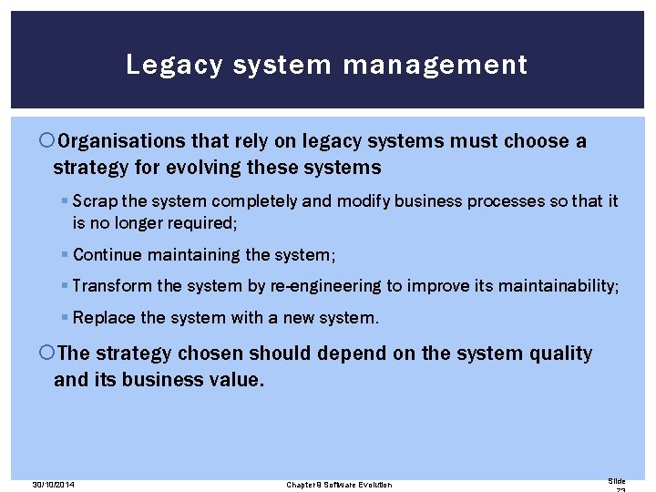 Legacy system management Organisations that rely on legacy systems must choose a strategy for