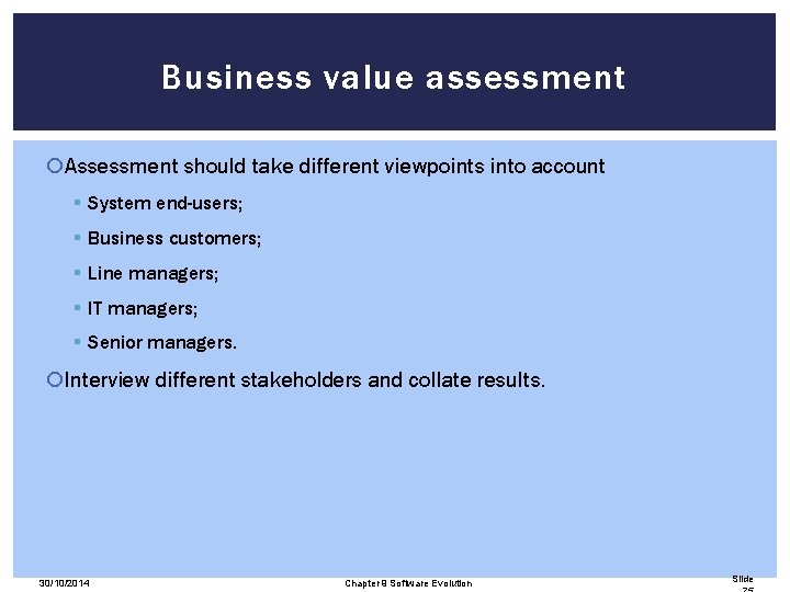 Business value assessment Assessment should take different viewpoints into account § System end-users; §