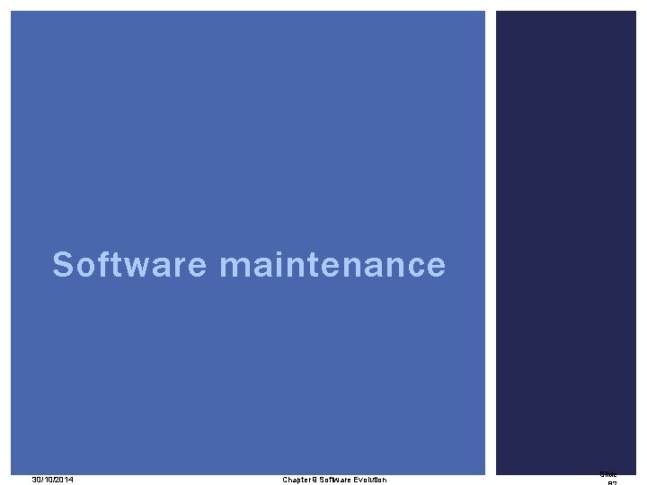 Software maintenance 82 30/10/2014 Chapter 9 Software Evolution Slide 
