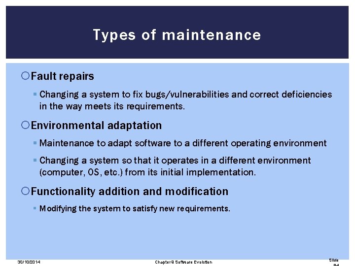 Types of maintenance Fault repairs § Changing a system to fix bugs/vulnerabilities and correct