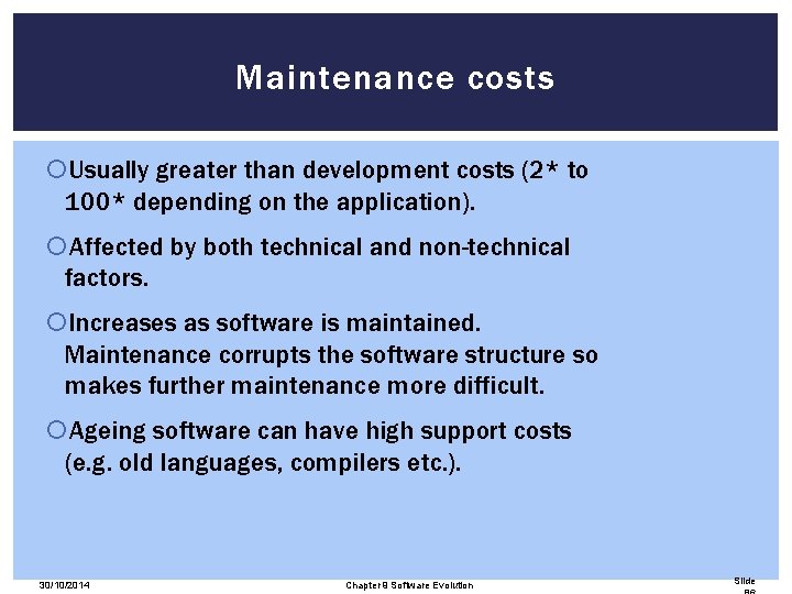 Maintenance costs Usually greater than development costs (2* to 100* depending on the application).