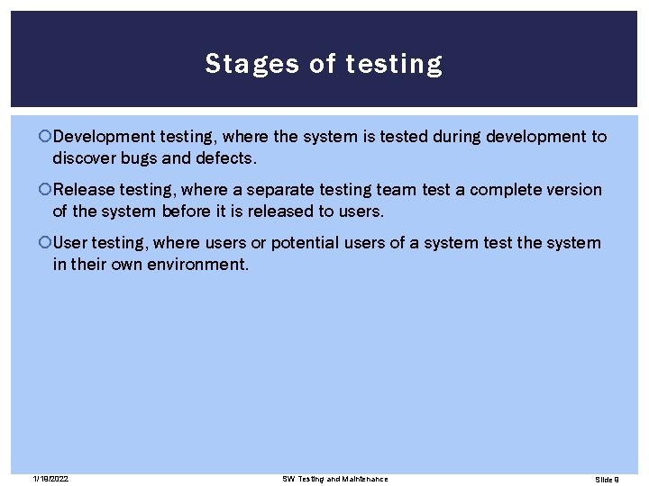 Stages of testing Development testing, where the system is tested during development to discover