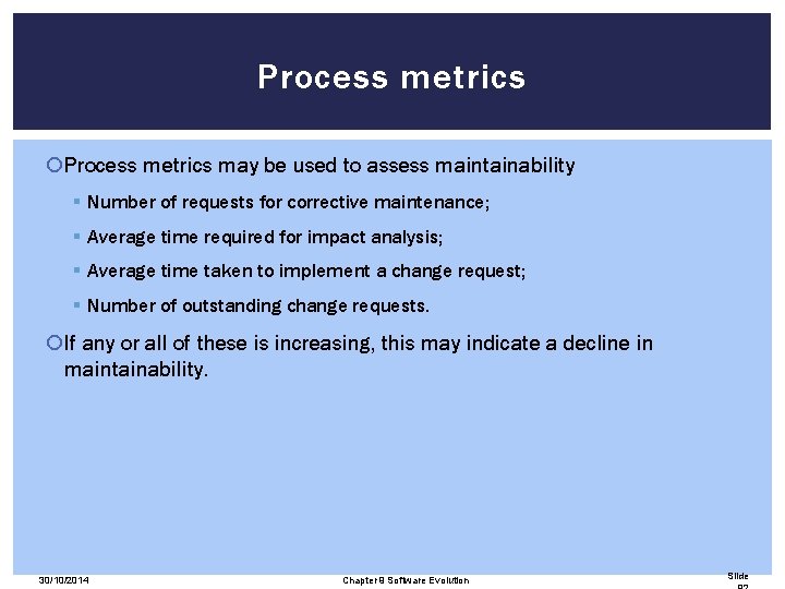 Process metrics may be used to assess maintainability § Number of requests for corrective