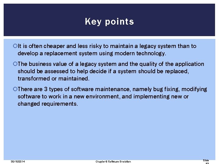 Key points It is often cheaper and less risky to maintain a legacy system