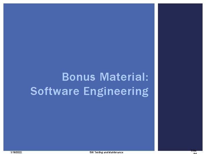 Bonus Material: Software Engineering 1/19/2022 SW Testing and Maintenance Slide 