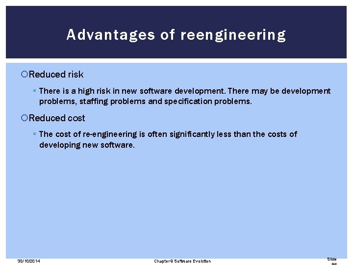 Advantages of reengineering Reduced risk § There is a high risk in new software