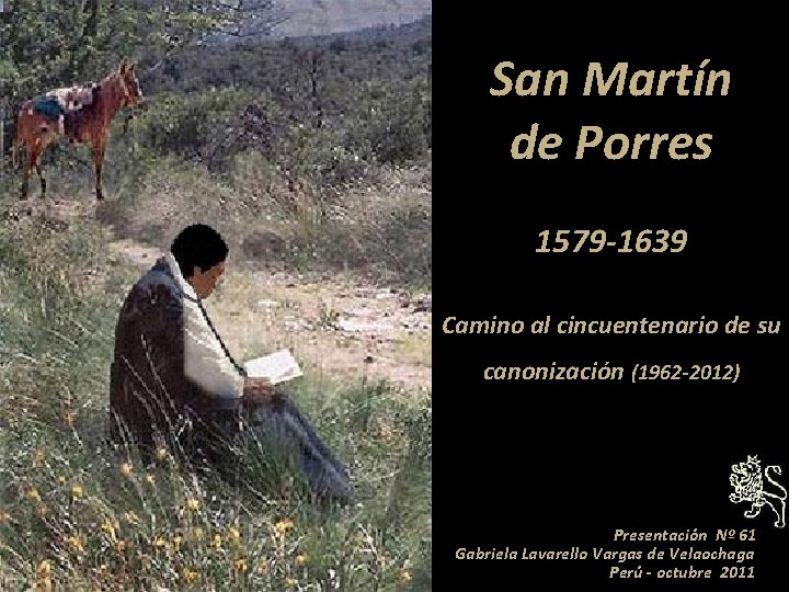 San Martín de Porres 1579 -1639 Camino al cincuentenario de su canonización (1962 -2012)