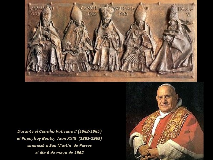 Durante el Concilio Vaticano II (1962 -1965) el Papa, hoy Beato, Juan XXIII (1881