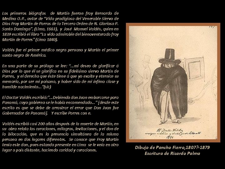 Los primeros biógrafos de Martín fueron fray Bernardo de Medina O. P. , autor