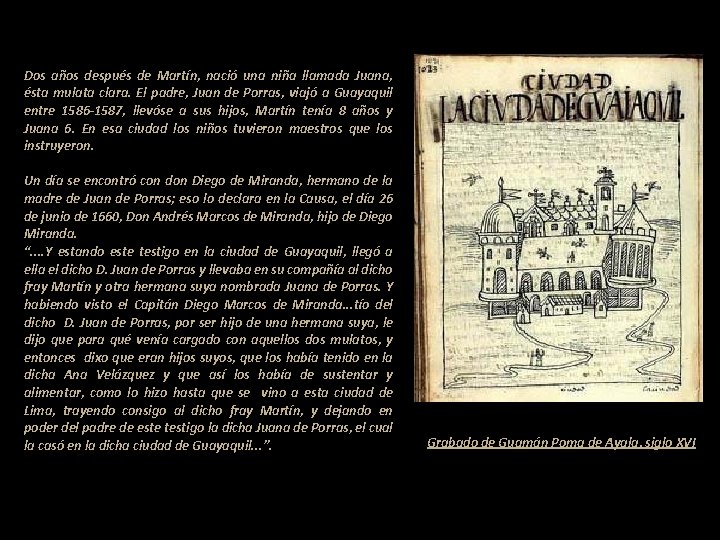 Dos años después de Martín, nació una niña llamada Juana, ésta mulata clara. El