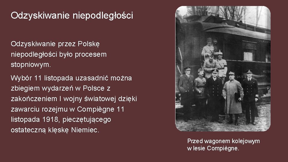 Odzyskiwanie niepodległości Odzyskiwanie przez Polskę niepodległości było procesem stopniowym. Wybór 11 listopada uzasadnić można