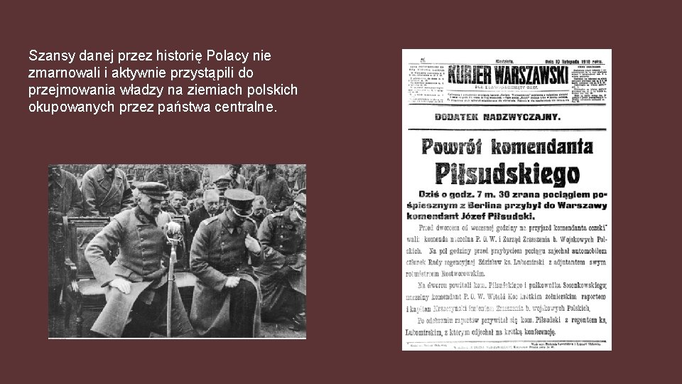 Szansy danej przez historię Polacy nie zmarnowali i aktywnie przystąpili do przejmowania władzy na