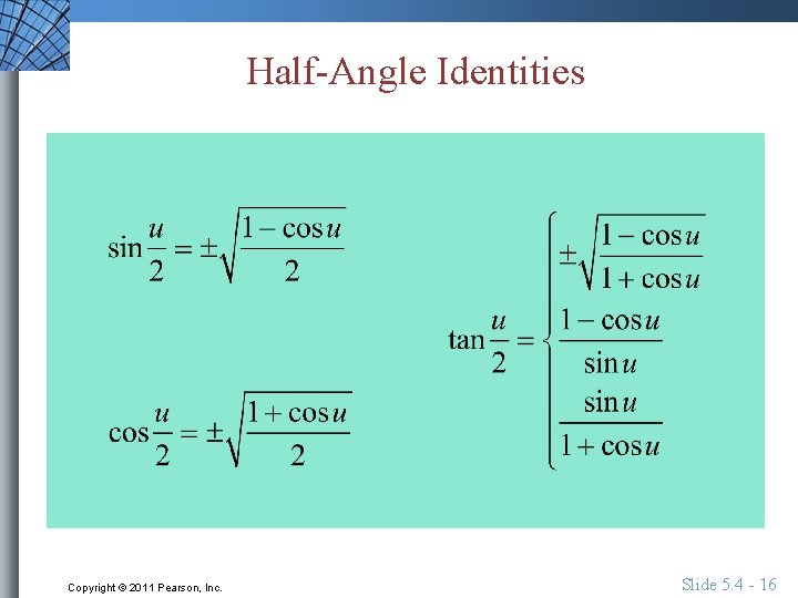 Half-Angle Identities Copyright © 2011 Pearson, Inc. Slide 5. 4 - 16 