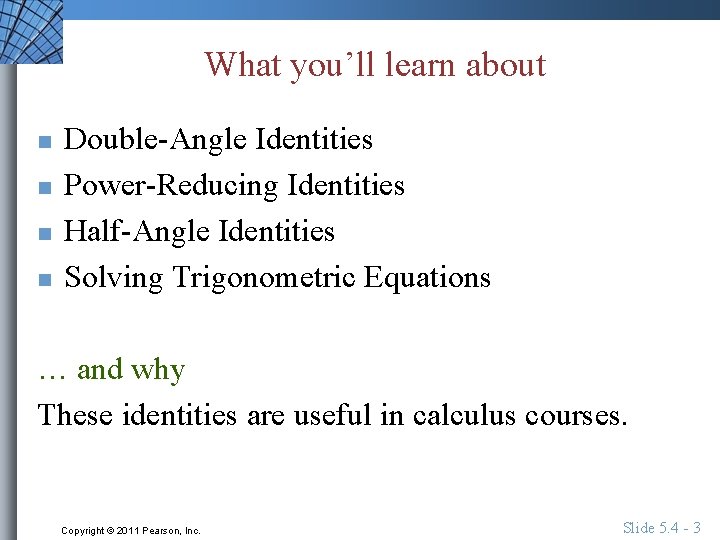 What you’ll learn about n n Double-Angle Identities Power-Reducing Identities Half-Angle Identities Solving Trigonometric